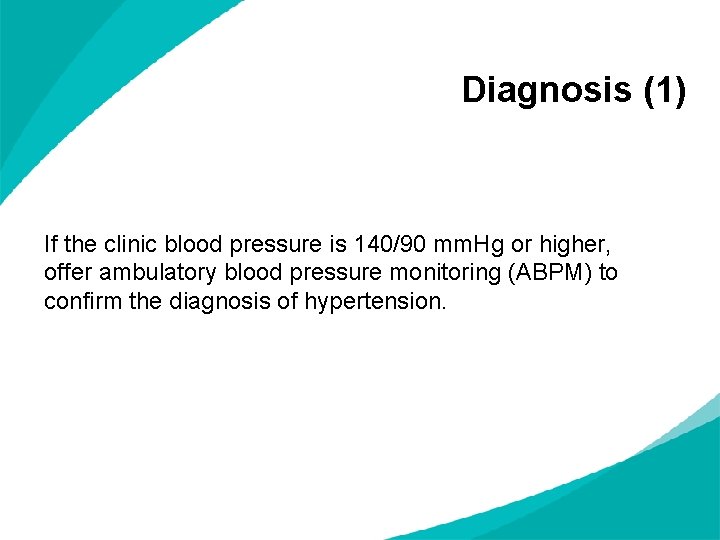Diagnosis (1) If the clinic blood pressure is 140/90 mm. Hg or higher, offer