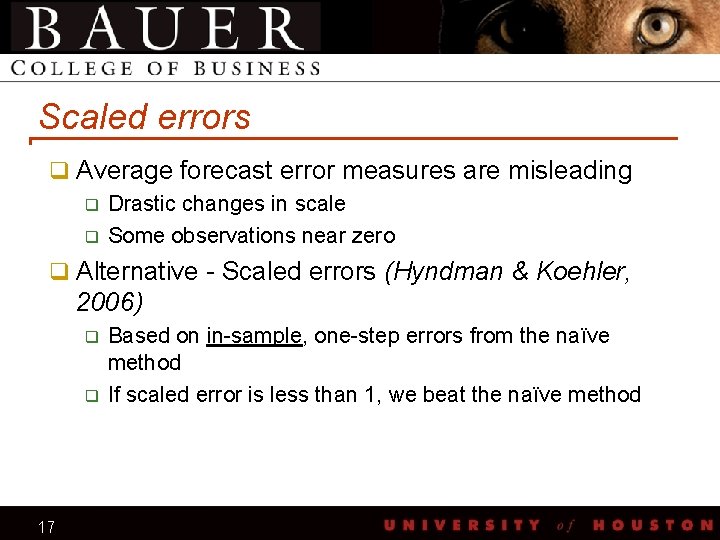 Scaled errors q Average forecast error measures are misleading q Drastic changes in scale