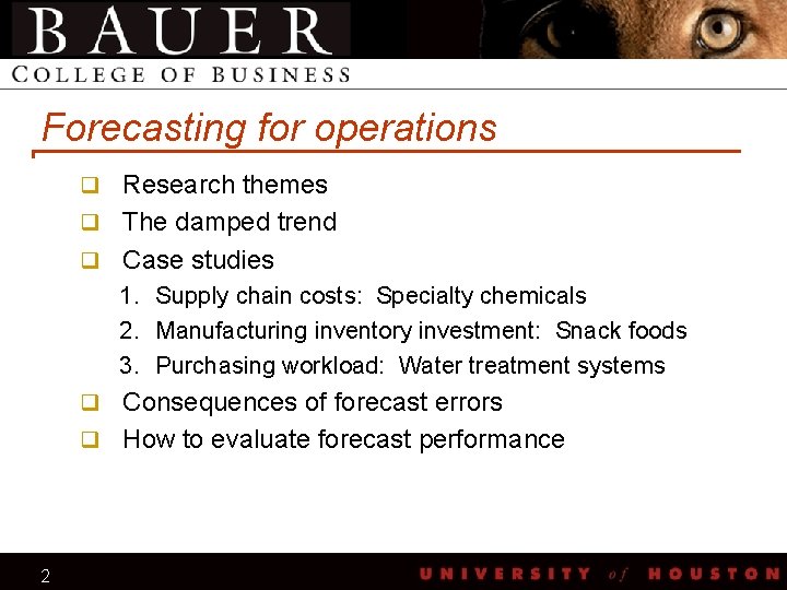 Forecasting for operations q Research themes q The damped trend q Case studies 1.