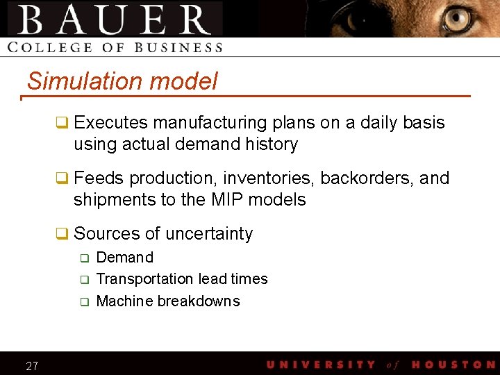 Simulation model q Executes manufacturing plans on a daily basis using actual demand history