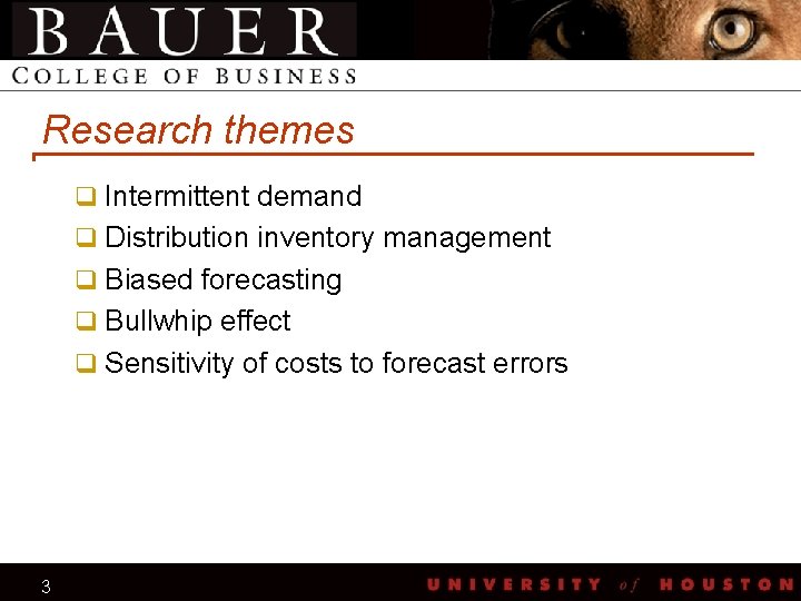 Research themes q Intermittent demand q Distribution inventory management q Biased forecasting q Bullwhip