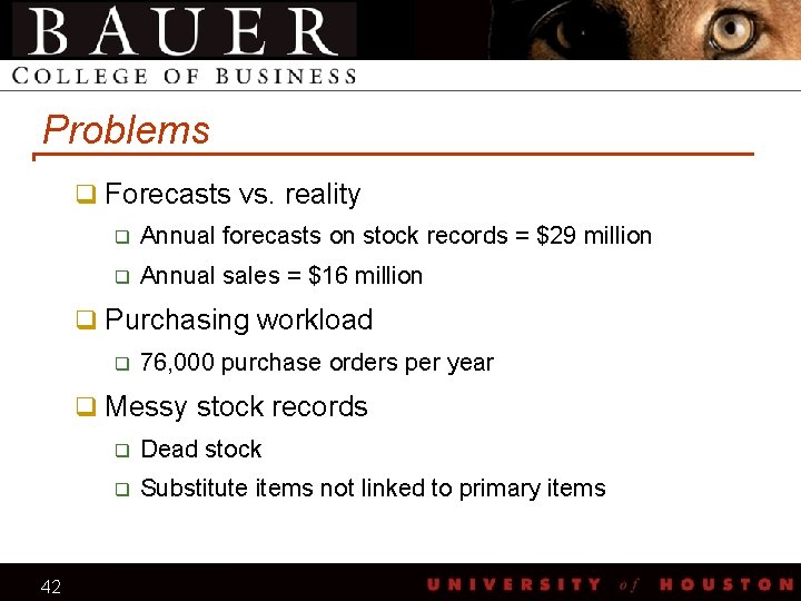 Problems q Forecasts vs. reality q Annual forecasts on stock records = $29 million