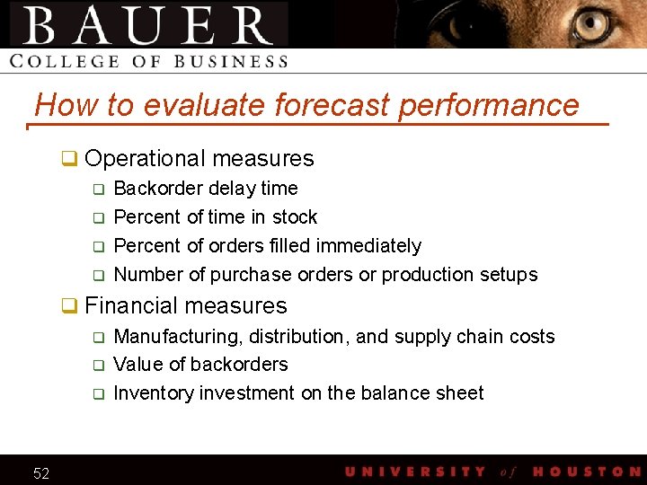 How to evaluate forecast performance q Operational measures q Backorder delay time q Percent