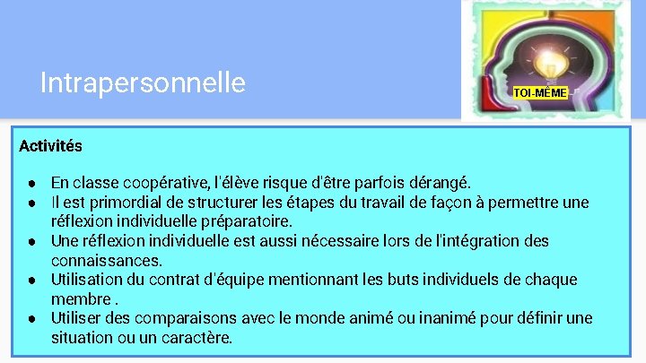 Intrapersonnelle TOI-MÊME Activités ● En classe coopérative, l'élève risque d'être parfois dérangé. ● Il Intrapersonnelle TOI-MÊME Activités ● En classe coopérative, l'élève risque d'être parfois dérangé. ● Il