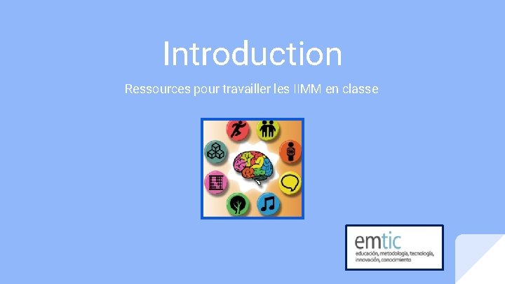 Introduction Ressources pour travailler les IIMM en classe Introduction Ressources pour travailler les IIMM en classe