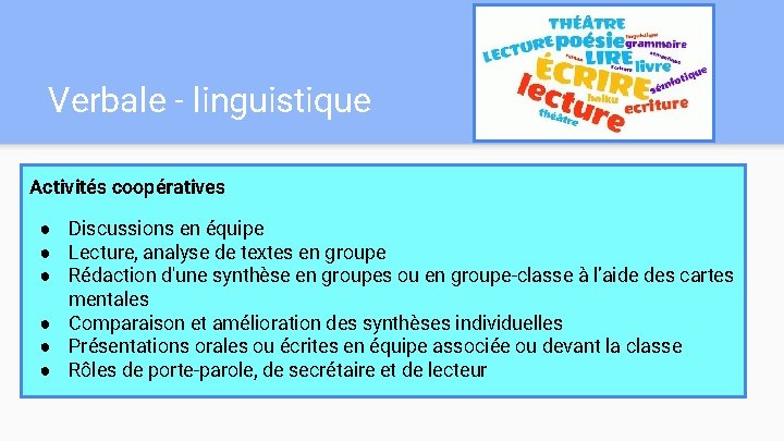 Verbale - linguistique Activités coopératives ● Discussions en équipe ● Lecture, analyse de textes Verbale - linguistique Activités coopératives ● Discussions en équipe ● Lecture, analyse de textes