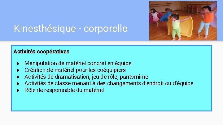 Kinesthésique - corporelle Activités coopératives ● ● ● Manipulation de matériel concret en équipe Kinesthésique - corporelle Activités coopératives ● ● ● Manipulation de matériel concret en équipe