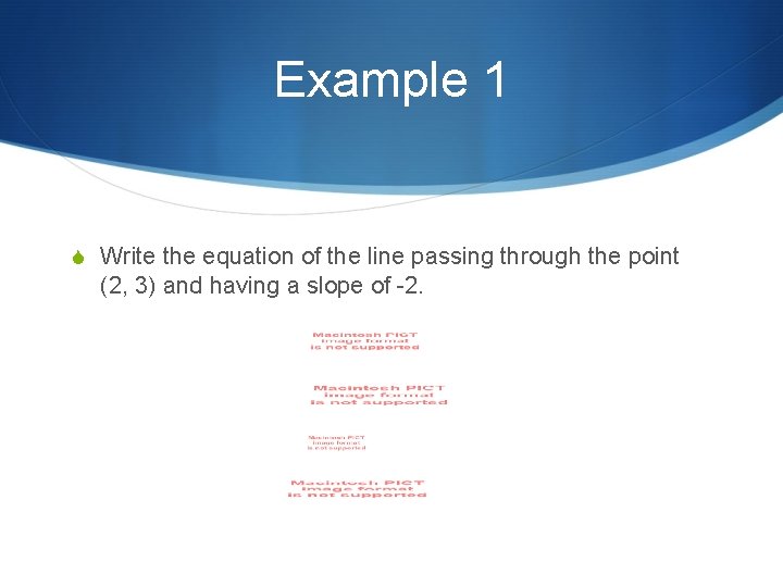 Example 1 S Write the equation of the line passing through the point (2,