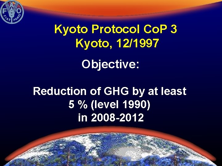 Kyoto Protocol Co. P 3 Kyoto, 12/1997 Objective: Reduction of GHG by at least