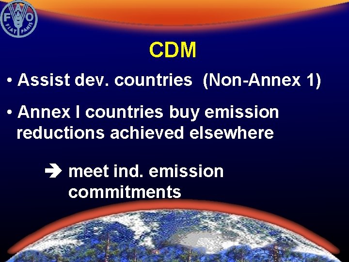 CDM • Assist dev. countries (Non-Annex 1) • Annex I countries buy emission reductions