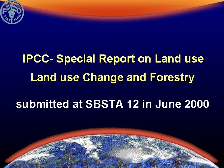 IPCC- Special Report on Land use Change and Forestry submitted at SBSTA 12 in