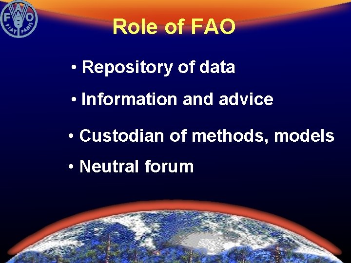 Role of FAO • Repository of data • Information and advice • Custodian of