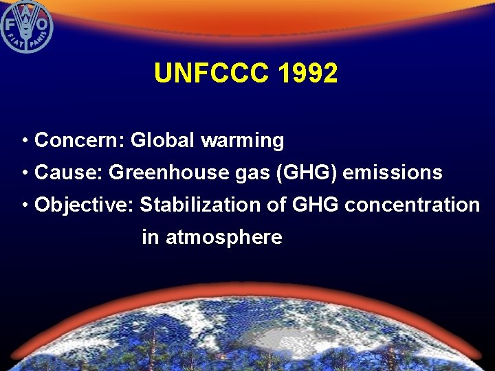 UNFCCC 1992 • Concern: Global warming • Cause: Greenhouse gas (GHG) emissions • Objective: