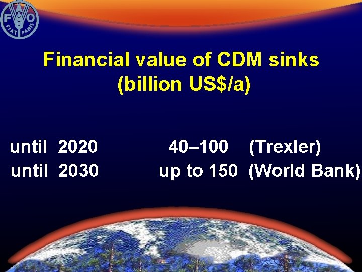 Financial value of CDM sinks (billion US$/a) until 2020 until 2030 40– 100 (Trexler)