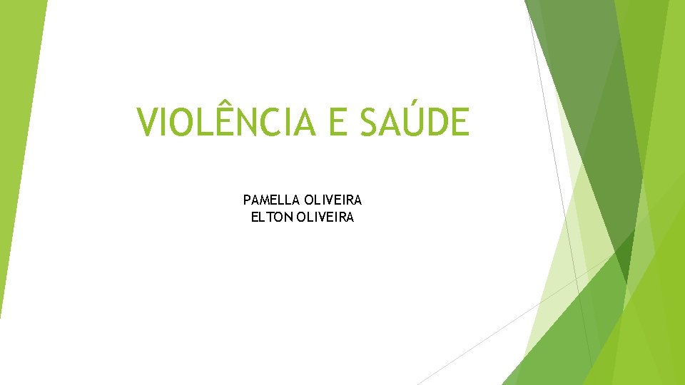 VIOLÊNCIA E SAÚDE PAMELLA OLIVEIRA ELTON OLIVEIRA 