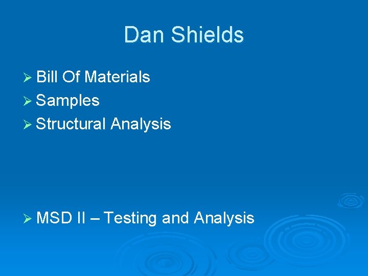 Dan Shields Ø Bill Of Materials Ø Samples Ø Structural Analysis Ø MSD II