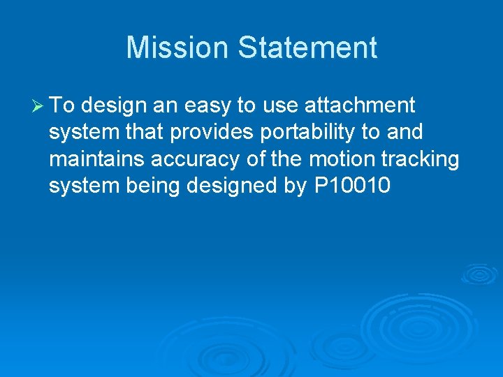 Mission Statement Ø To design an easy to use attachment system that provides portability