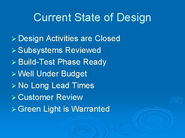 Current State of Design Ø Design Activities are Closed Ø Subsystems Reviewed Ø Build-Test