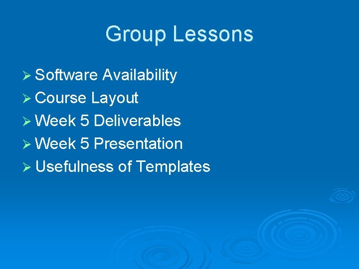 Group Lessons Ø Software Availability Ø Course Layout Ø Week 5 Deliverables Ø Week