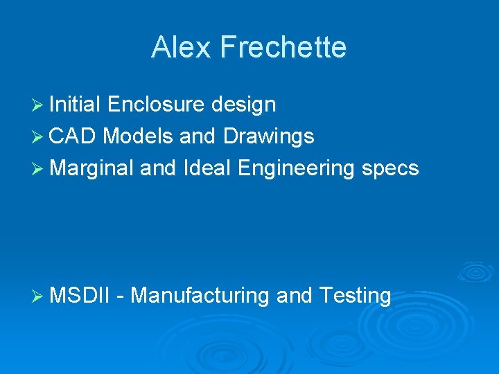 Alex Frechette Ø Initial Enclosure design Ø CAD Models and Drawings Ø Marginal and