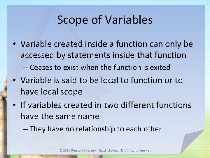 Scope of Variables • Variable created inside a function can only be accessed by