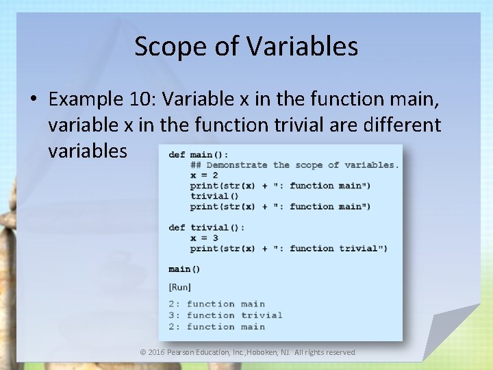 Scope of Variables • Example 10: Variable x in the function main, variable x