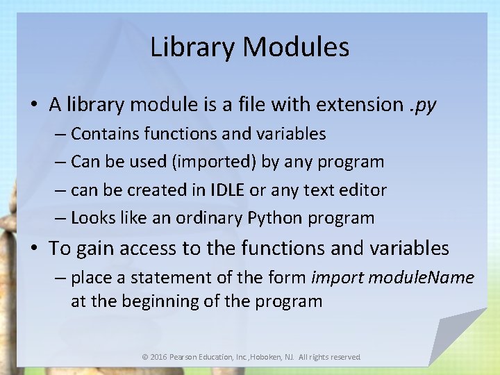 Library Modules • A library module is a file with extension. py – Contains