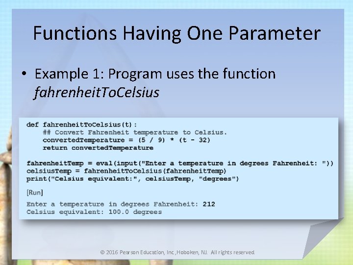 Functions Having One Parameter • Example 1: Program uses the function fahrenheit. To. Celsius