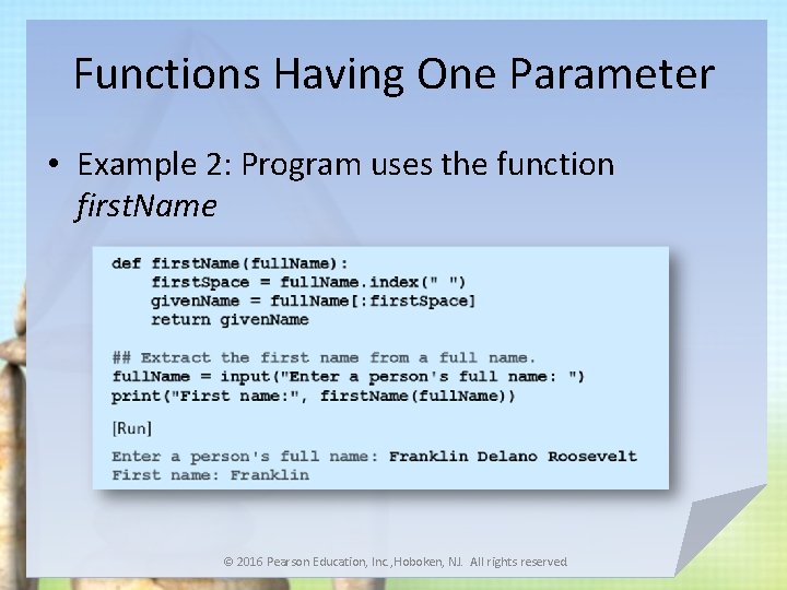 Functions Having One Parameter • Example 2: Program uses the function first. Name ©