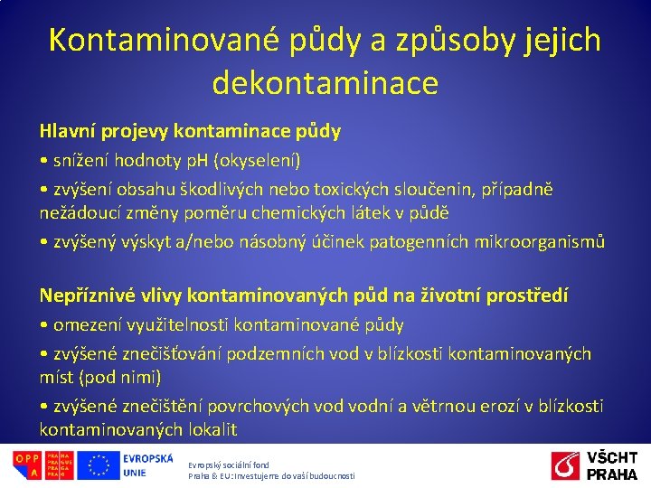 Kontaminované půdy a způsoby jejich dekontaminace Hlavní projevy kontaminace půdy • snížení hodnoty p.