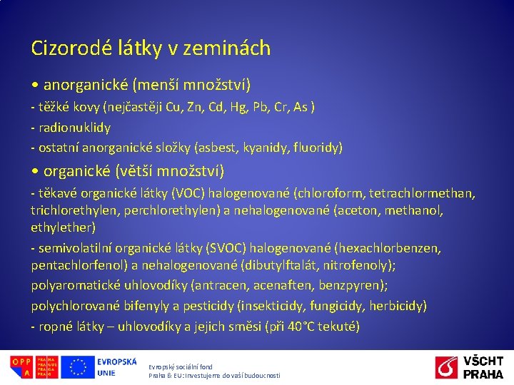 Cizorodé látky v zeminách • anorganické (menší množství) - těžké kovy (nejčastěji Cu, Zn,