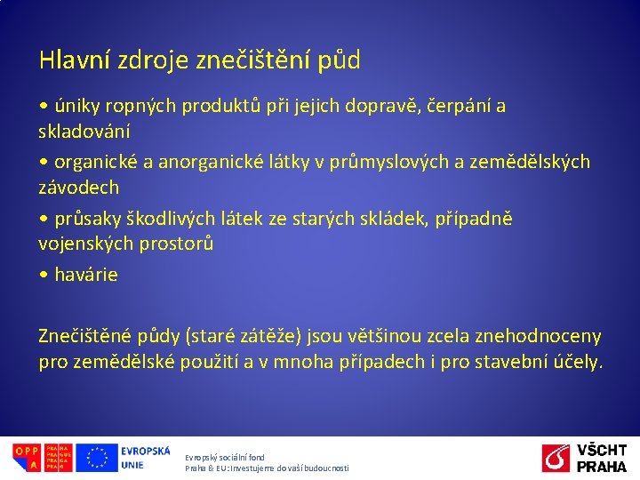 Hlavní zdroje znečištění půd • úniky ropných produktů při jejich dopravě, čerpání a skladování