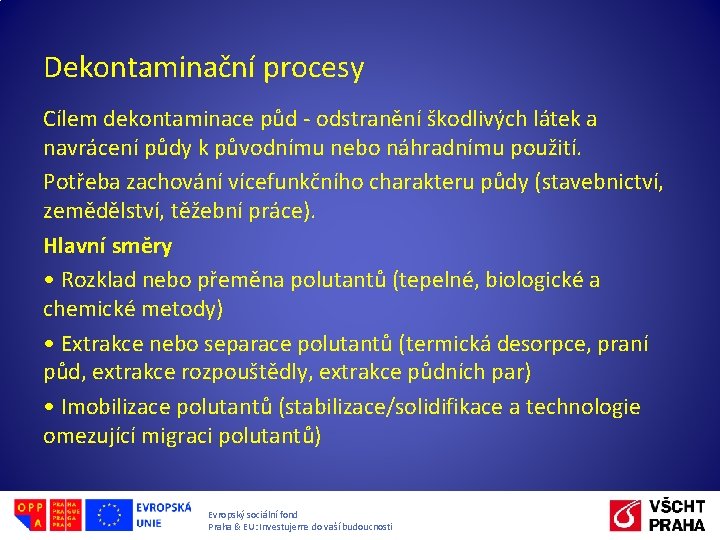 Dekontaminační procesy Cílem dekontaminace půd - odstranění škodlivých látek a navrácení půdy k původnímu