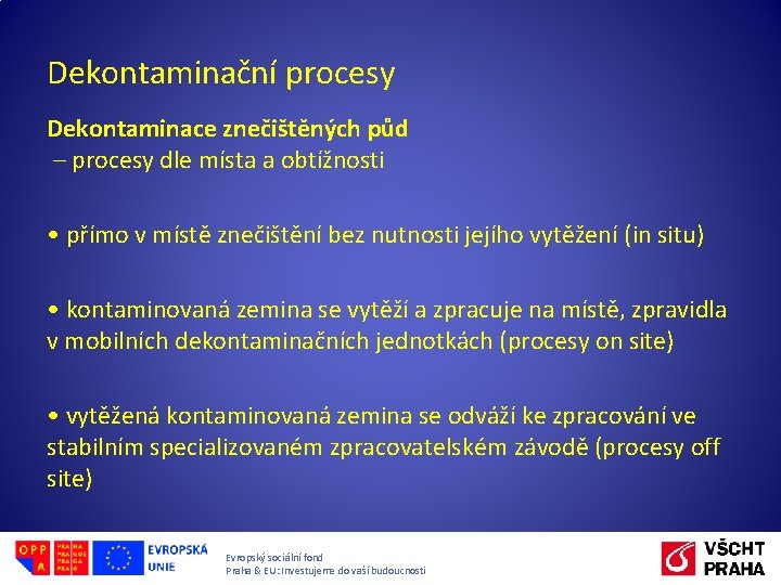 Dekontaminační procesy Dekontaminace znečištěných půd – procesy dle místa a obtížnosti • přímo v