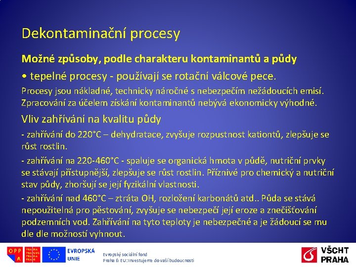 Dekontaminační procesy Možné způsoby, podle charakteru kontaminantů a půdy • tepelné procesy - používají