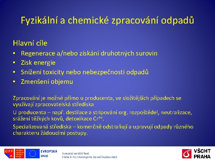 Fyzikální a chemické zpracování odpadů Hlavní cíle • • Regenerace a/nebo získání druhotných surovin