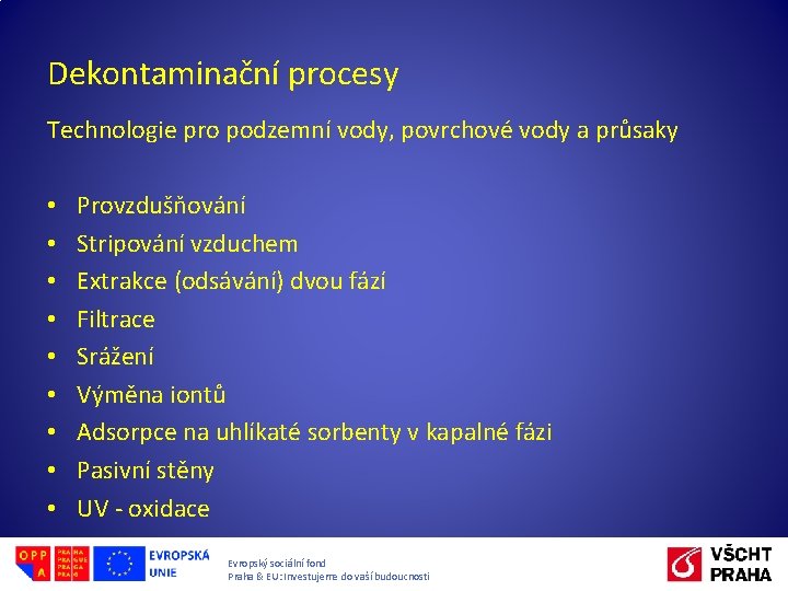 Dekontaminační procesy Technologie pro podzemní vody, povrchové vody a průsaky • • • Provzdušňování