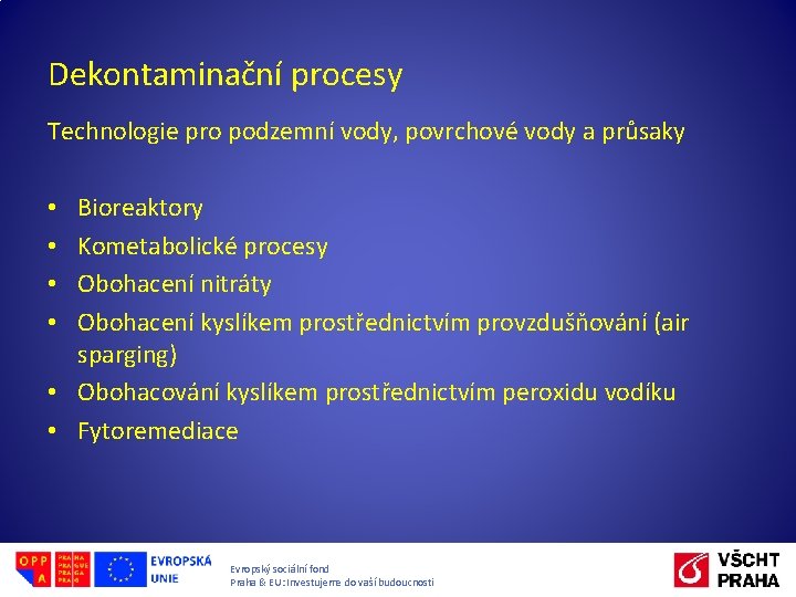 Dekontaminační procesy Technologie pro podzemní vody, povrchové vody a průsaky Bioreaktory Kometabolické procesy Obohacení