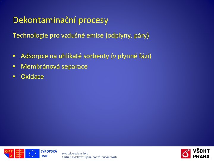 Dekontaminační procesy Technologie pro vzdušné emise (odplyny, páry) • Adsorpce na uhlíkaté sorbenty (v