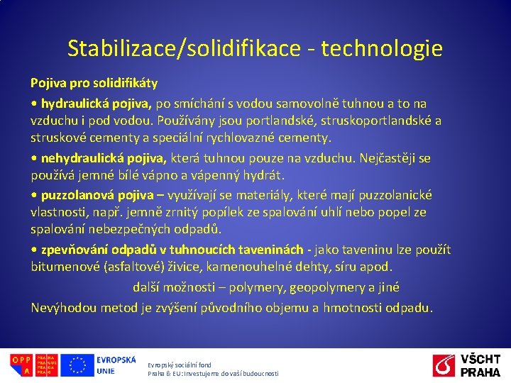 Stabilizace/solidifikace - technologie Pojiva pro solidifikáty • hydraulická pojiva, po smíchání s vodou samovolně