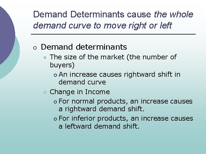 Demand Determinants cause the whole demand curve to move right or left ¡ Demand