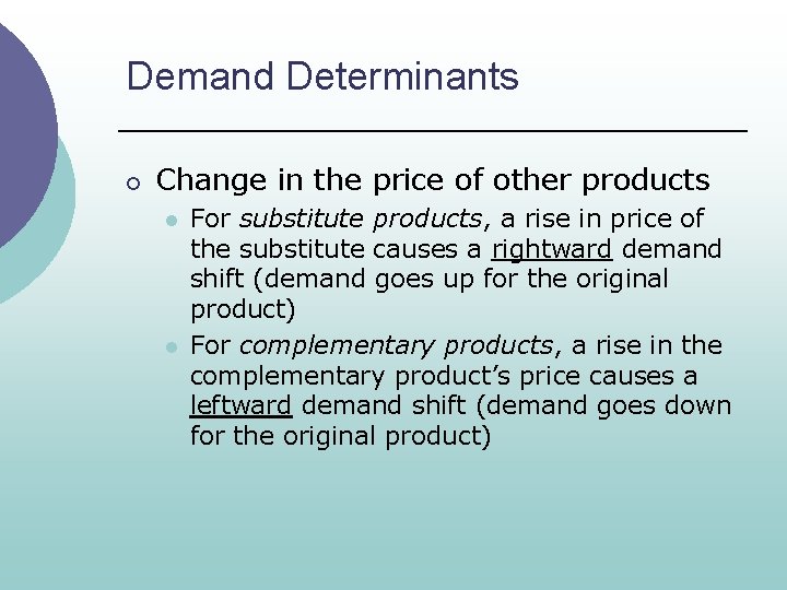 Demand Determinants ¡ Change in the price of other products l l For substitute