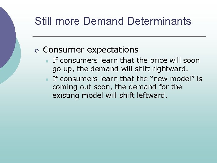 Still more Demand Determinants ¡ Consumer expectations l l If consumers learn that the