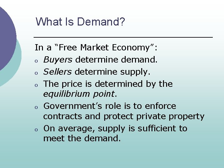 What Is Demand? In a “Free Market Economy”: o Buyers determine demand. o Sellers