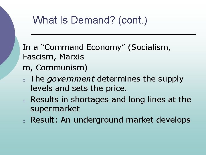What Is Demand? (cont. ) In a “Command Economy” (Socialism, Fascism, Marxis m, Communism)