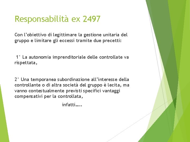 Responsabilità ex 2497 Con l’obiettivo di legittimare la gestione unitaria del gruppo e limitare