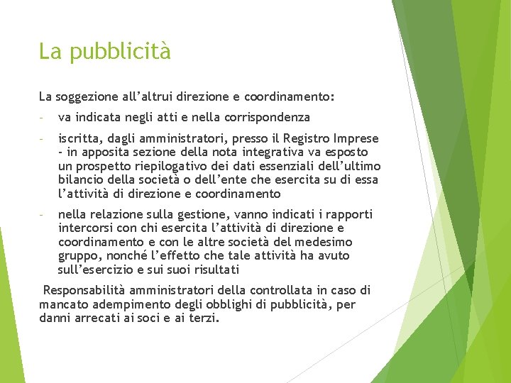 La pubblicità La soggezione all’altrui direzione e coordinamento: - va indicata negli atti e