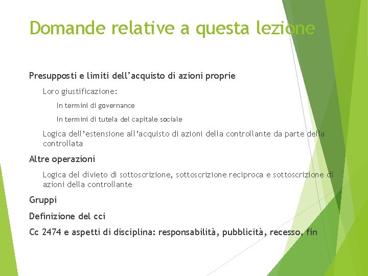 Domande relative a questa lezione Presupposti e limiti dell’acquisto di azioni proprie Loro giustificazione: