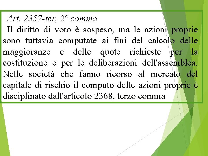 Art. 2357 -ter, 2° comma Il diritto di voto è sospeso, ma le azioni
