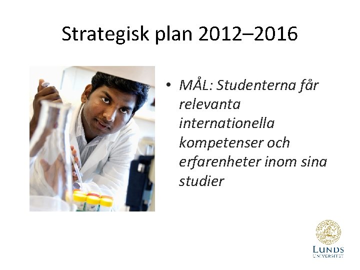 Strategisk plan 2012– 2016 • MÅL: Studenterna får relevanta internationella kompetenser och erfarenheter inom